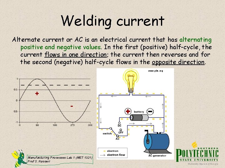 Welding current Alternate current or AC is an electrical current that has alternating positive