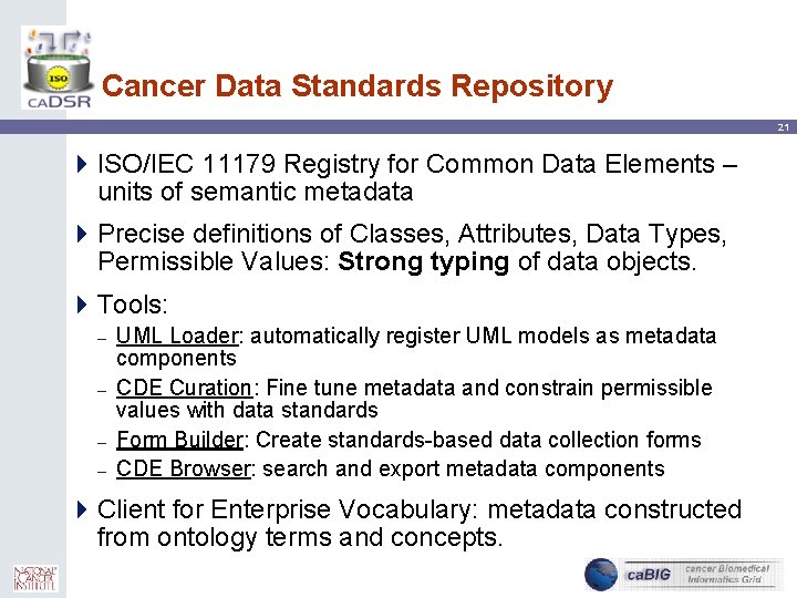 Cancer Data Standards Repository 21 4 ISO/IEC 11179 Registry for Common Data Elements –