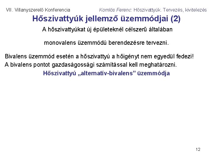 VII. Villanyszerelő Konferencia Komlós Ferenc: Hőszivattyúk. Tervezés, kivitelezés Hőszivattyúk jellemző üzemmódjai (2) A hőszivattyúkat