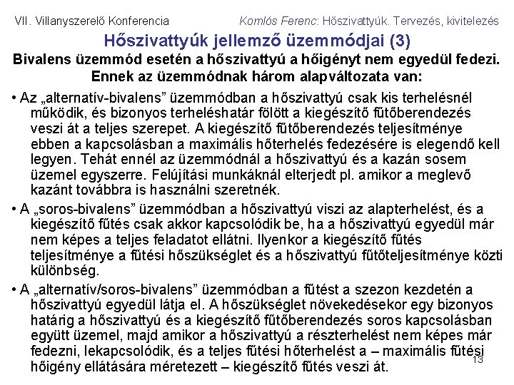 VII. Villanyszerelő Konferencia Komlós Ferenc: Hőszivattyúk. Tervezés, kivitelezés Hőszivattyúk jellemző üzemmódjai (3) Bivalens üzemmód