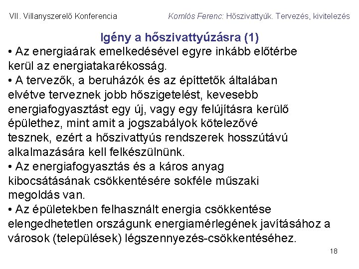 VII. Villanyszerelő Konferencia Komlós Ferenc: Hőszivattyúk. Tervezés, kivitelezés Igény a hőszivattyúzásra (1) • Az