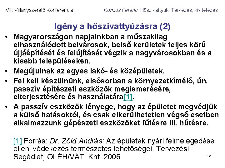 VII. Villanyszerelő Konferencia Komlós Ferenc: Hőszivattyúk. Tervezés, kivitelezés Igény a hőszivattyúzásra (2) • Magyarországon