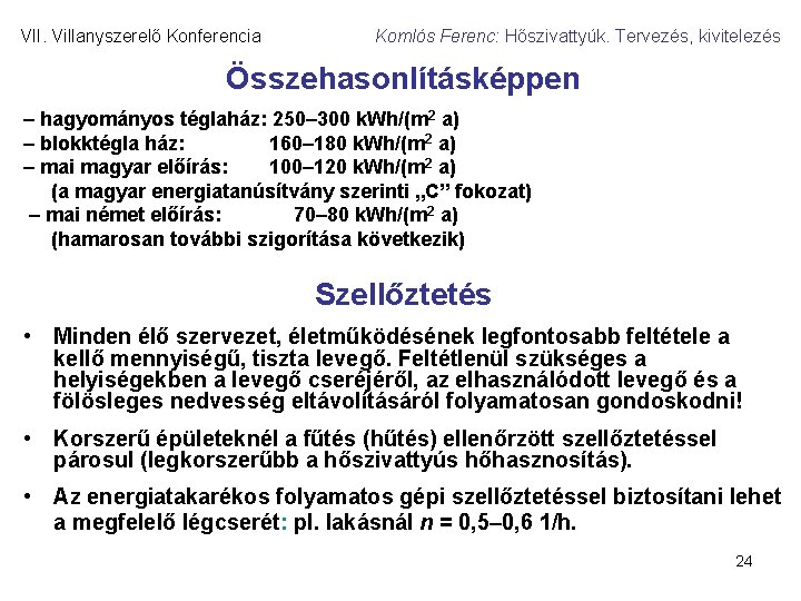 VII. Villanyszerelő Konferencia Komlós Ferenc: Hőszivattyúk. Tervezés, kivitelezés Összehasonlításképpen – hagyományos téglaház: 250– 300