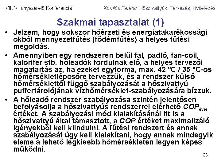 VII. Villanyszerelő Konferencia Komlós Ferenc: Hőszivattyúk. Tervezés, kivitelezés Szakmai tapasztalat (1) • Jelzem, hogy