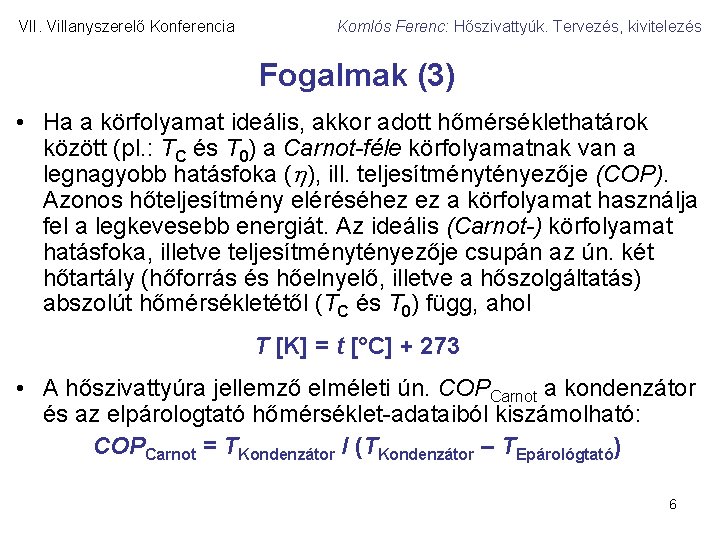 VII. Villanyszerelő Konferencia Komlós Ferenc: Hőszivattyúk. Tervezés, kivitelezés Fogalmak (3) • Ha a körfolyamat