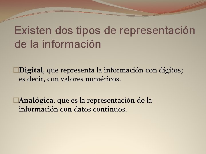 Existen dos tipos de representación de la información �Digital, que representa la información con