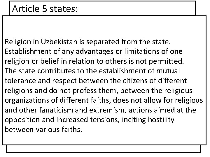 Article 5 states: Religion in Uzbekistan is separated from the state. Establishment of any