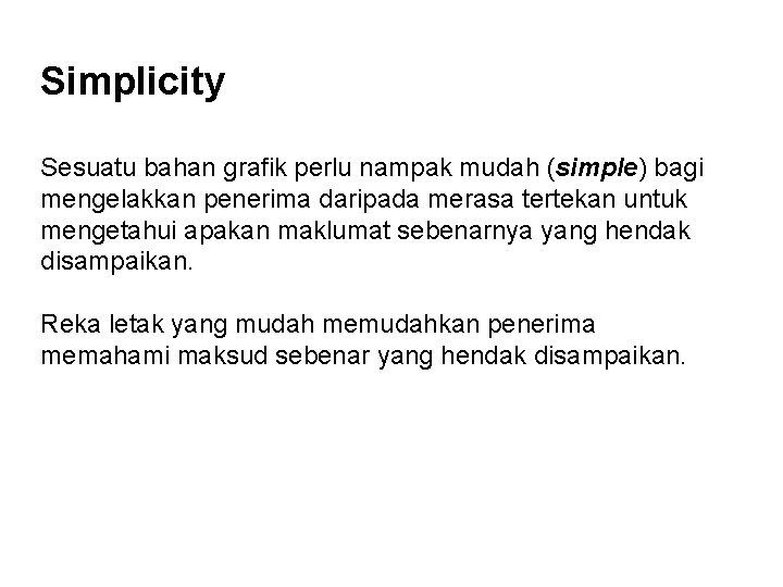 Simplicity Sesuatu bahan grafik perlu nampak mudah (simple) bagi mengelakkan penerima daripada merasa tertekan