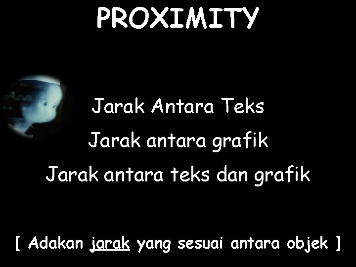 PROXIMITY Jarak Antara Teks Jarak antara grafik Jarak antara teks dan grafik [ Adakan