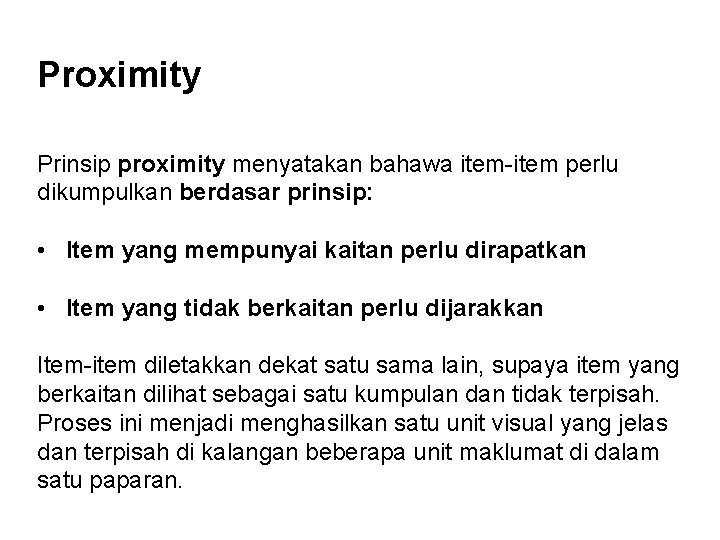 Proximity Prinsip proximity menyatakan bahawa item-item perlu dikumpulkan berdasar prinsip: • Item yang mempunyai