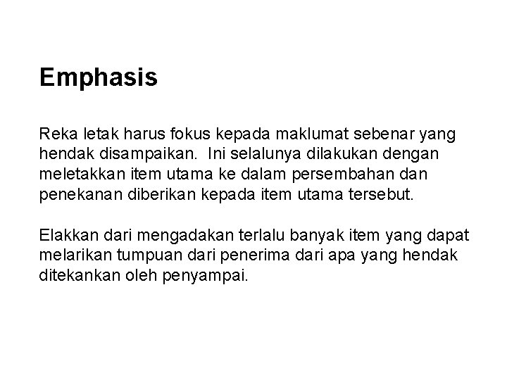 Emphasis Reka letak harus fokus kepada maklumat sebenar yang hendak disampaikan. Ini selalunya dilakukan