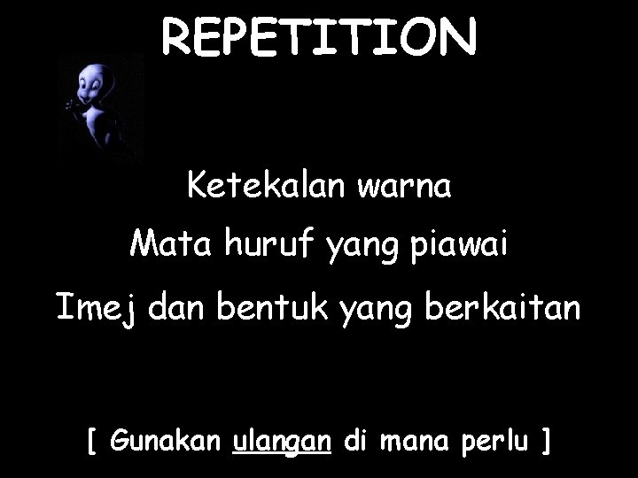 REPETITION Ketekalan warna Mata huruf yang piawai Imej dan bentuk yang berkaitan [ Gunakan