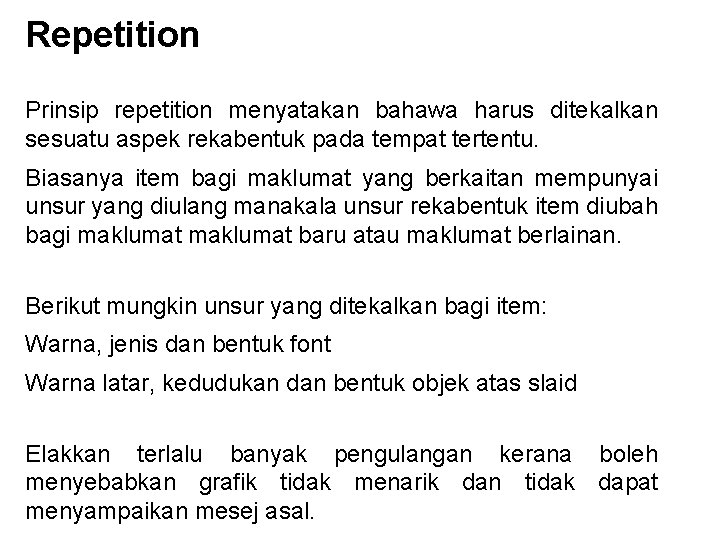 Repetition Prinsip repetition menyatakan bahawa harus ditekalkan sesuatu aspek rekabentuk pada tempat tertentu. Biasanya