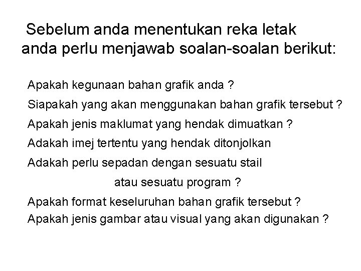  Sebelum anda menentukan reka letak anda perlu menjawab soalan-soalan berikut: Apakah kegunaan bahan