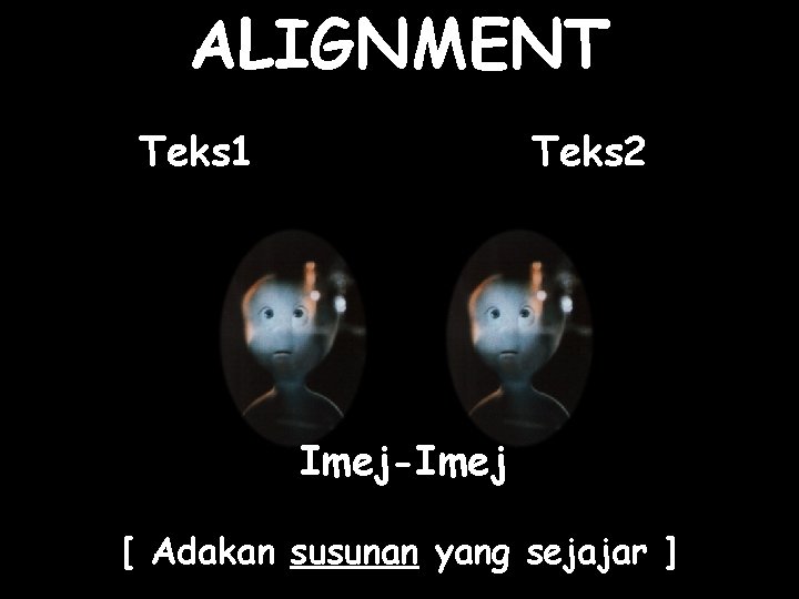 ALIGNMENT Teks 1 Teks 2 Imej-Imej [ Adakan susunan yang sejajar ] 