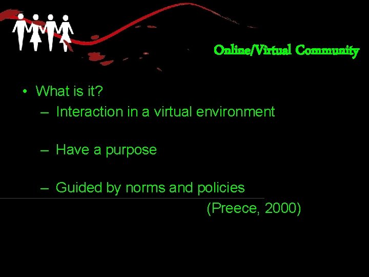 Online/Virtual Community • What is it? – Interaction in a virtual environment – Have