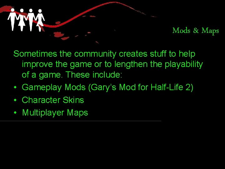 Mods & Maps Sometimes the community creates stuff to help improve the game or