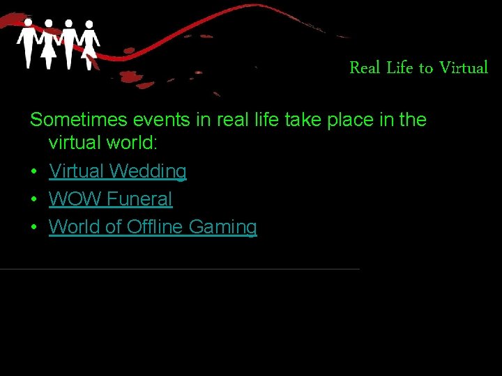 Real Life to Virtual Sometimes events in real life take place in the virtual