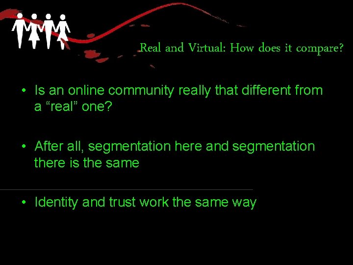 Real and Virtual: How does it compare? • Is an online community really that