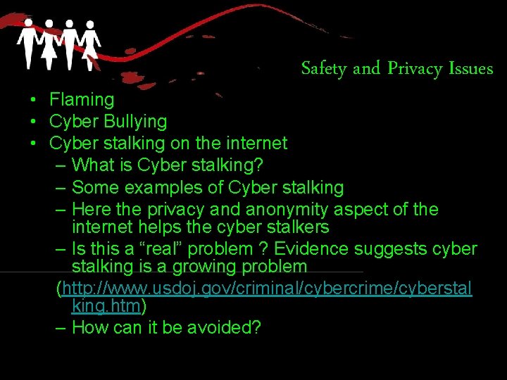 Safety and Privacy Issues • Flaming • Cyber Bullying • Cyber stalking on the