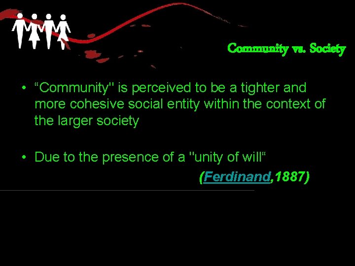Community vs. Society • “Community" is perceived to be a tighter and more cohesive