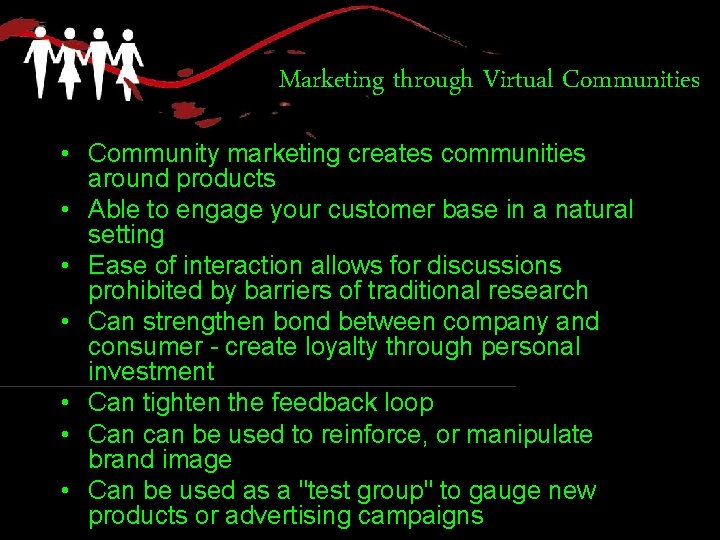 Marketing through Virtual Communities • Community marketing creates communities around products • Able to