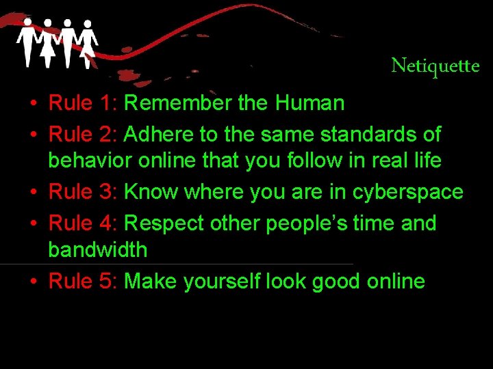 Netiquette • Rule 1: Remember the Human • Rule 2: Adhere to the same