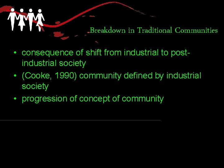 Breakdown in Traditional Communities • consequence of shift from industrial to postindustrial society •