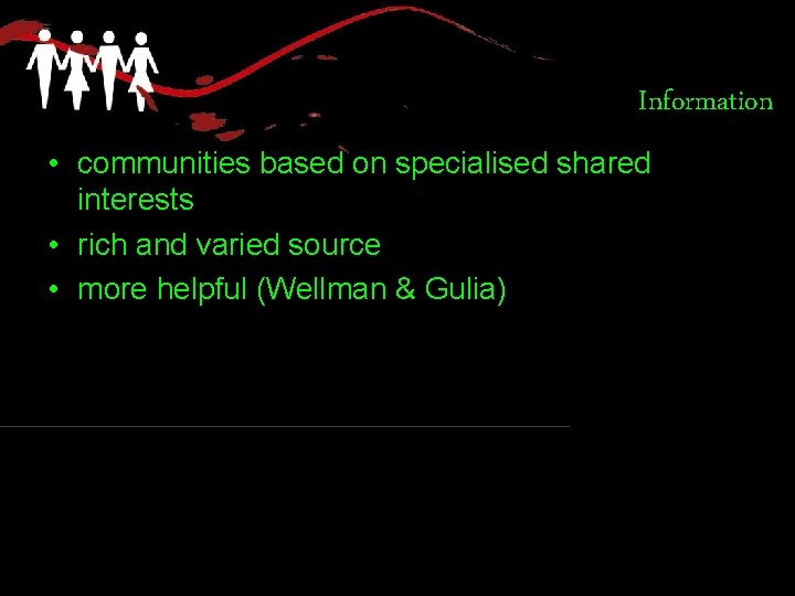 Information • communities based on specialised shared interests • rich and varied source •