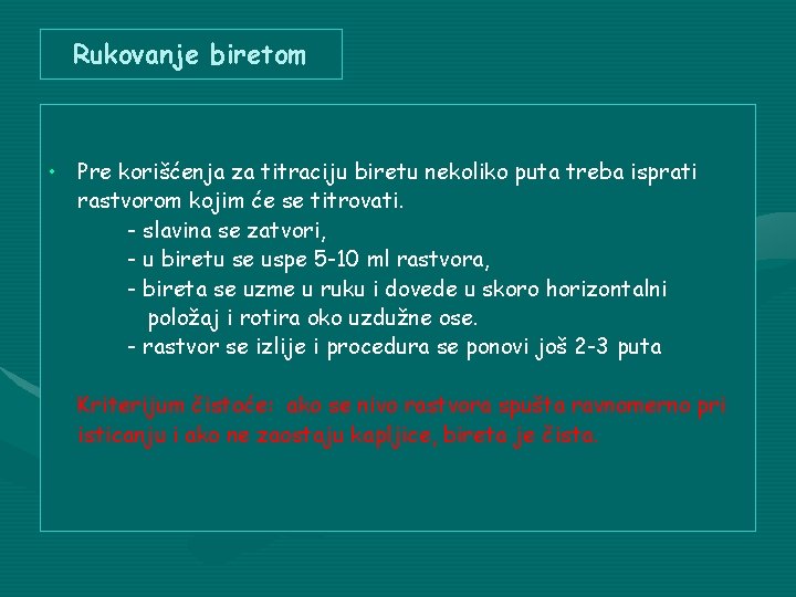 Rukovanje biretom • Pre korišćenja za titraciju biretu nekoliko puta treba isprati rastvorom kojim