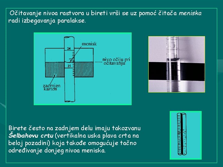 Očitavanje nivoa rastvora u bireti vrši se uz pomoć čitača meniska radi izbegavanja paralakse.
