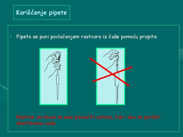 Korišćenje pipete • Pipeta se puni povlačenjem rastvora iz čaše pomoću propite. Rastvor se