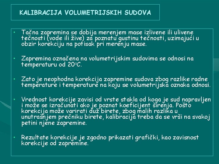 KALIBRACIJA VOLUMETRIJSKIH SUDOVA • Tačna zapremina se dobija merenjem mase izlivene ili ulivene tečnosti