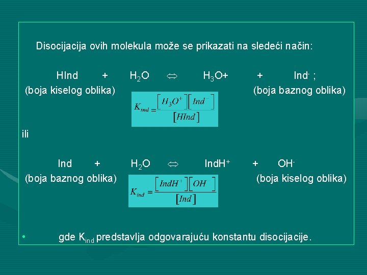 Disocija ovih molekula može se prikazati na sledeći način: HInd + (boja kiselog oblika)