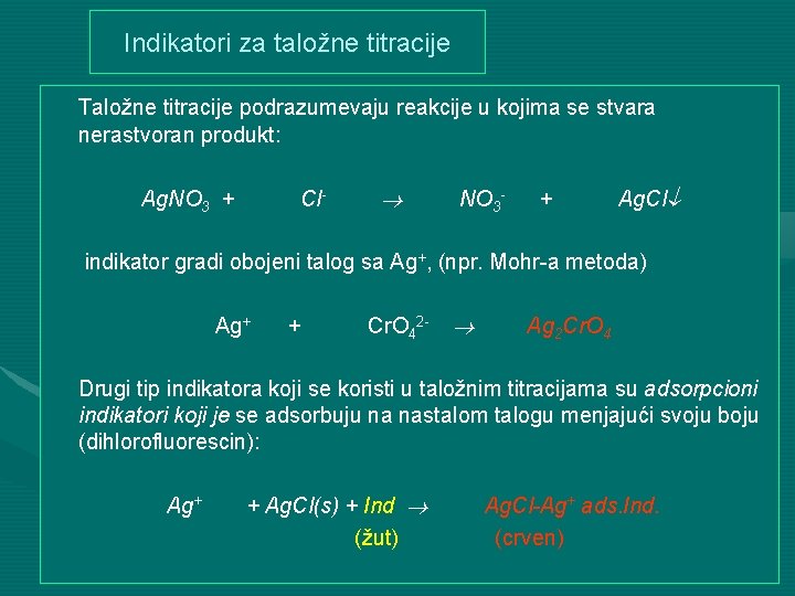 Indikatori za taložne titracije Taložne titracije podrazumevaju reakcije u kojima se stvara nerastvoran produkt: