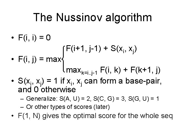 The Nussinov algorithm • F(i, i) = 0 F(i+1, j-1) + S(xi, xj) •