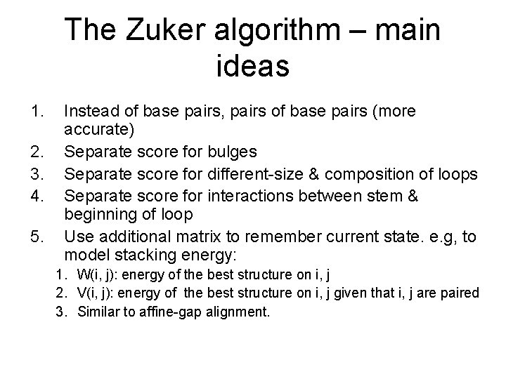 The Zuker algorithm – main ideas 1. 2. 3. 4. 5. Instead of base