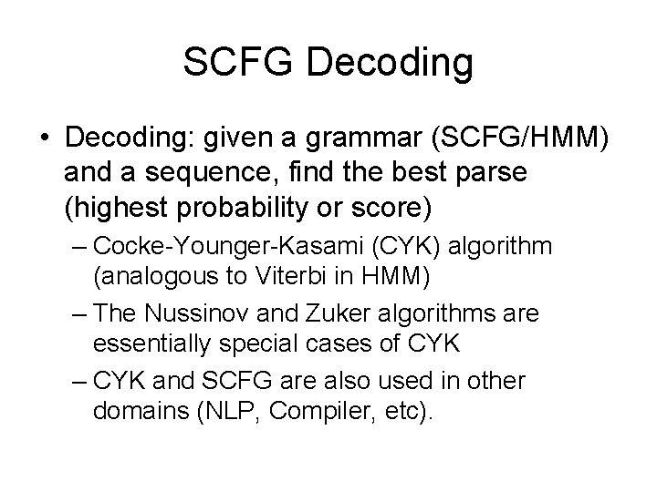 SCFG Decoding • Decoding: given a grammar (SCFG/HMM) and a sequence, find the best