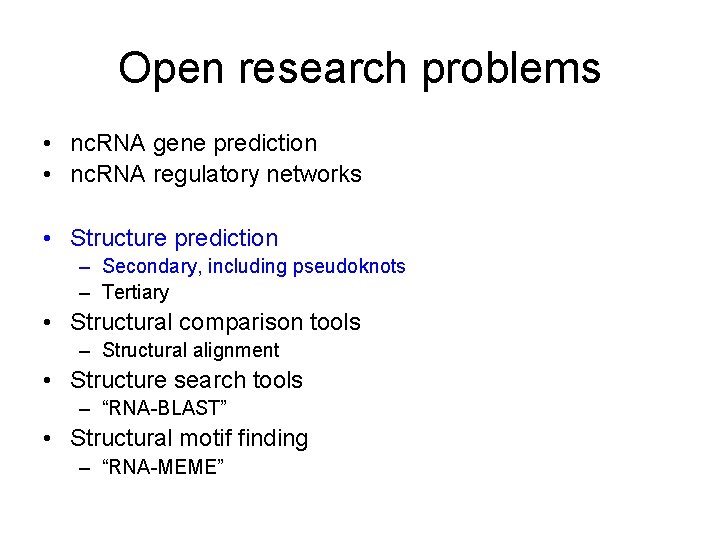 Open research problems • nc. RNA gene prediction • nc. RNA regulatory networks •