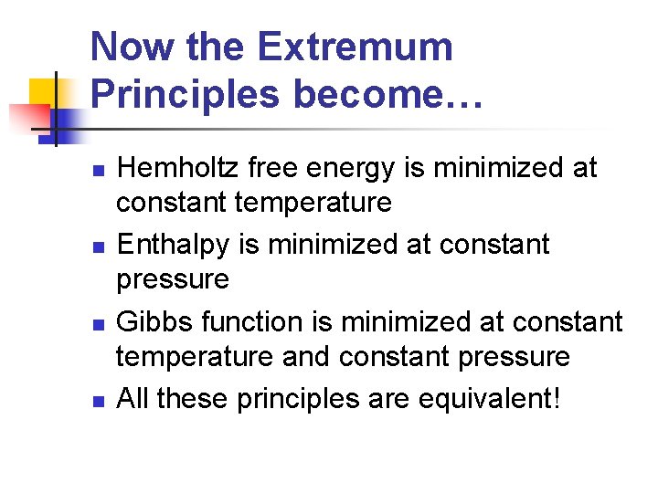 Now the Extremum Principles become… n n Hemholtz free energy is minimized at constant