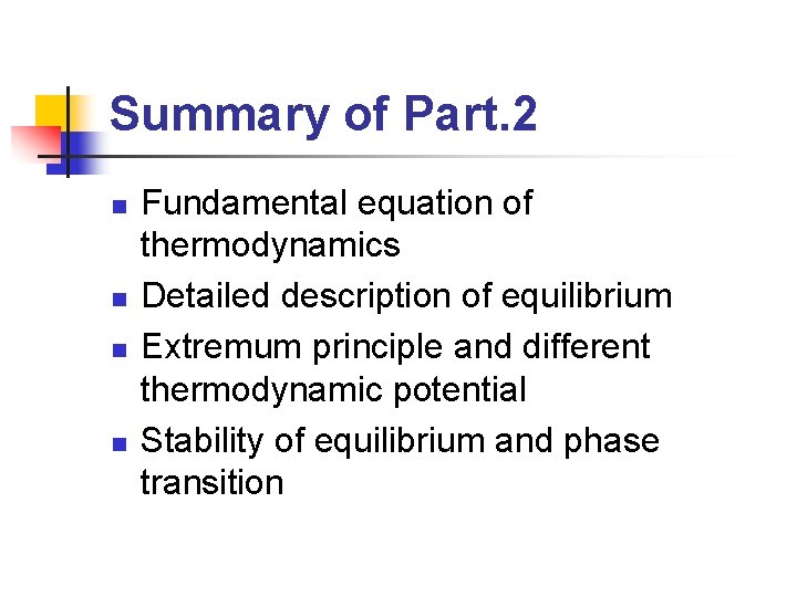 Summary of Part. 2 n n Fundamental equation of thermodynamics Detailed description of equilibrium