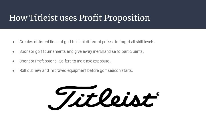 How Titleist uses Profit Proposition ● Creates different lines of golf balls at different
