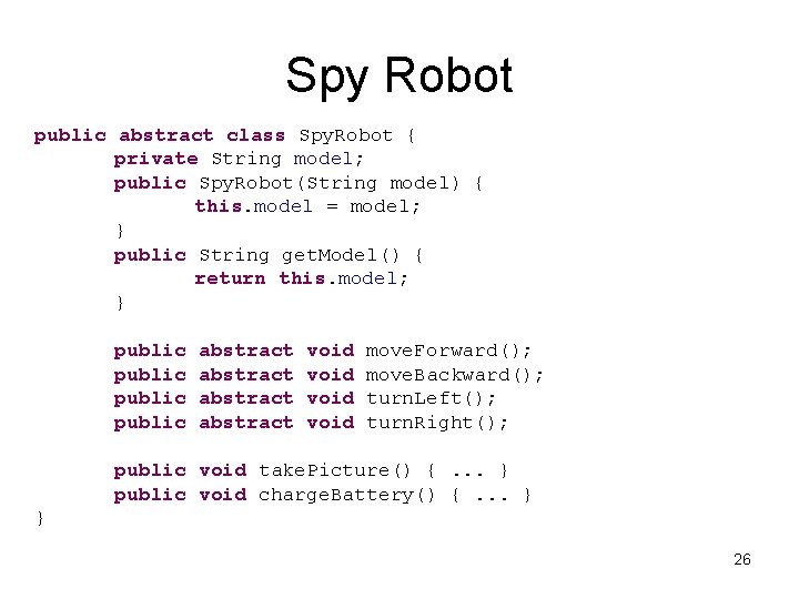 Spy Robot public abstract class Spy. Robot { private String model; public Spy. Robot(String