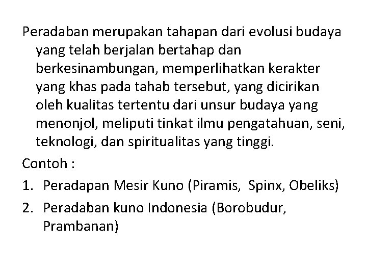 Peradaban merupakan tahapan dari evolusi budaya yang telah berjalan bertahap dan berkesinambungan, memperlihatkan kerakter