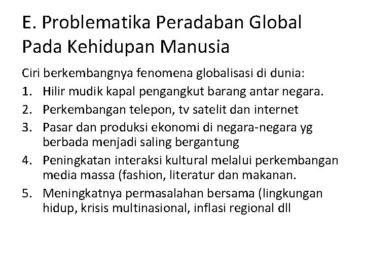 E. Problematika Peradaban Global Pada Kehidupan Manusia Ciri berkembangnya fenomena globalisasi di dunia: 1.