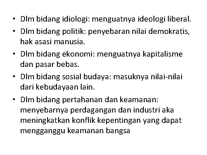  • Dlm bidang idiologi: menguatnya ideologi liberal. • Dlm bidang politik: penyebaran nilai