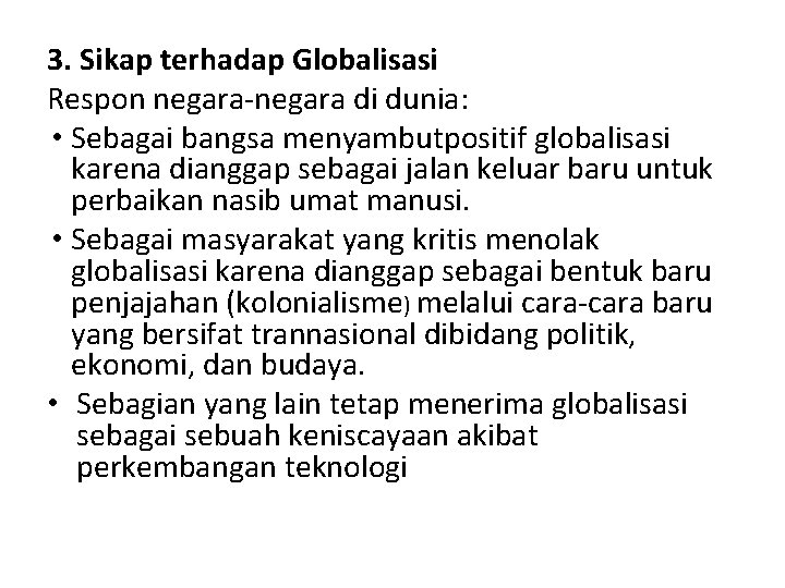 3. Sikap terhadap Globalisasi Respon negara-negara di dunia: • Sebagai bangsa menyambutpositif globalisasi karena