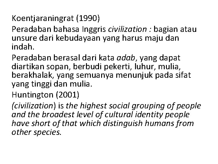 Koentjaraningrat (1990) Peradaban bahasa Inggris civilization : bagian atau unsure dari kebudayaan yang harus