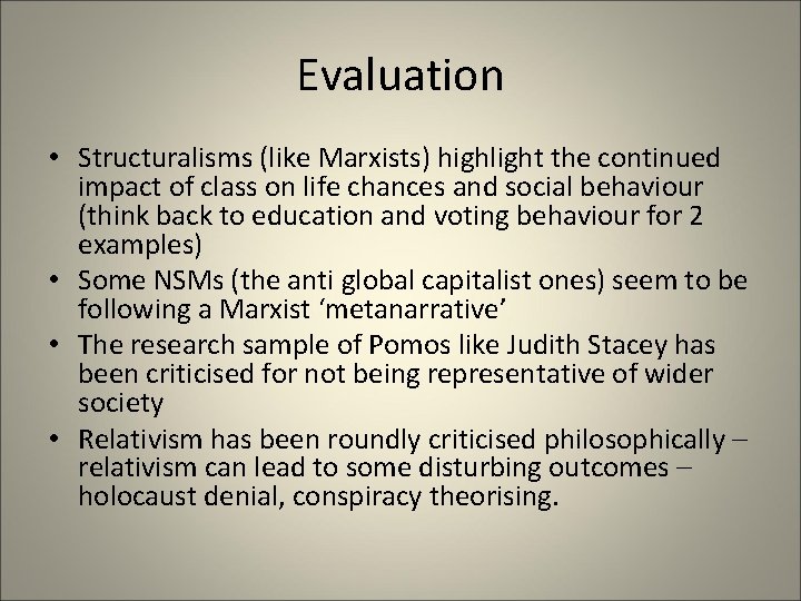 Evaluation • Structuralisms (like Marxists) highlight the continued impact of class on life chances