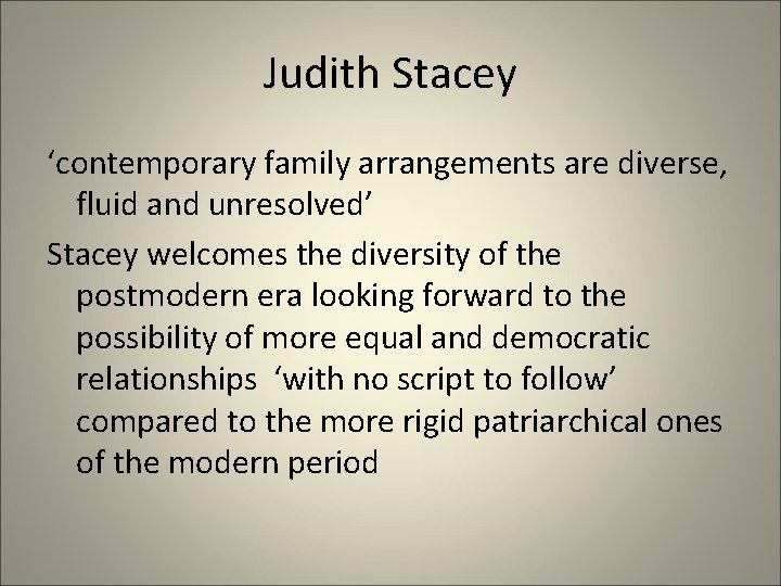 Judith Stacey ‘contemporary family arrangements are diverse, fluid and unresolved’ Stacey welcomes the diversity